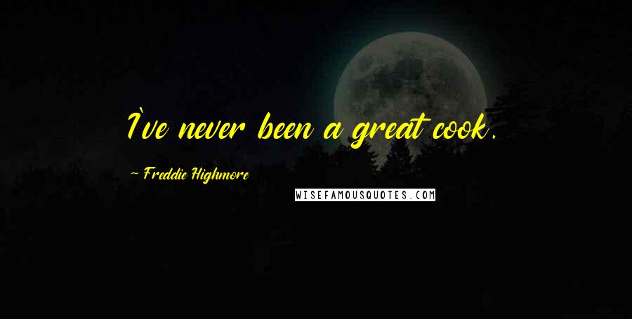 Freddie Highmore Quotes: I've never been a great cook.