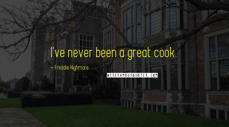 Freddie Highmore Quotes: I've never been a great cook.