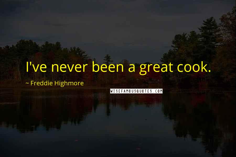 Freddie Highmore Quotes: I've never been a great cook.