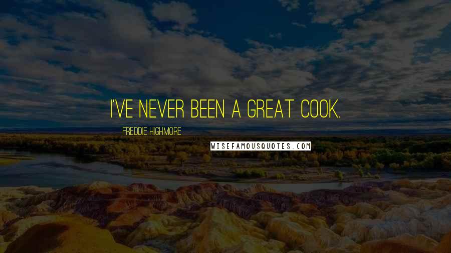 Freddie Highmore Quotes: I've never been a great cook.