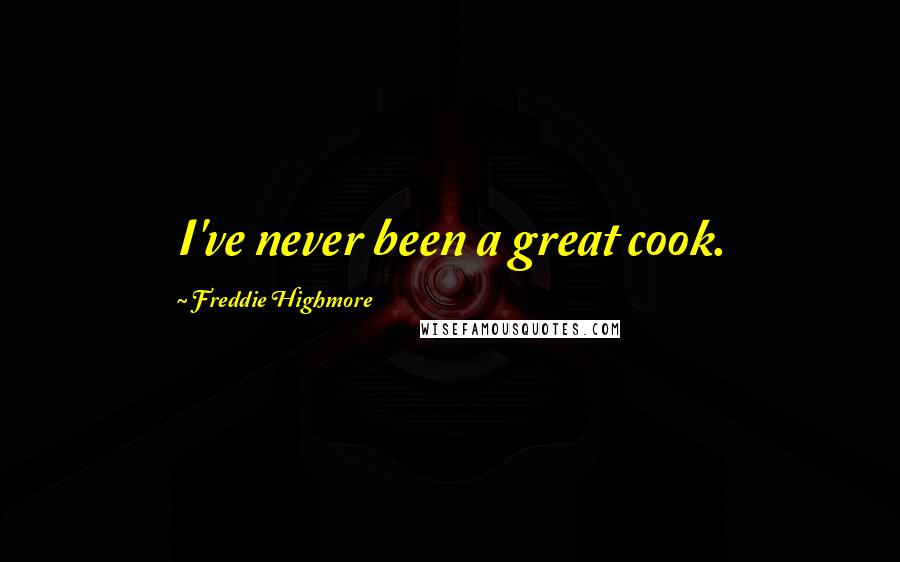 Freddie Highmore Quotes: I've never been a great cook.