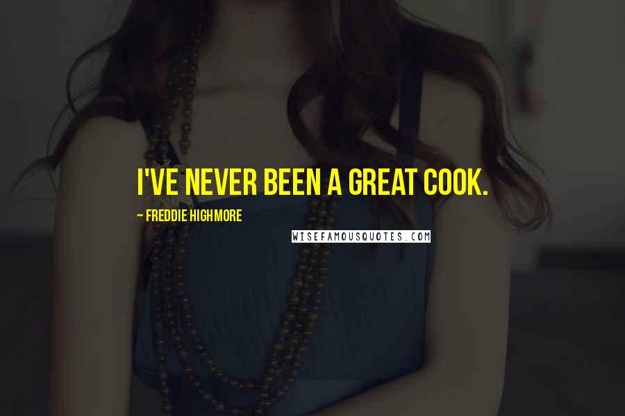 Freddie Highmore Quotes: I've never been a great cook.