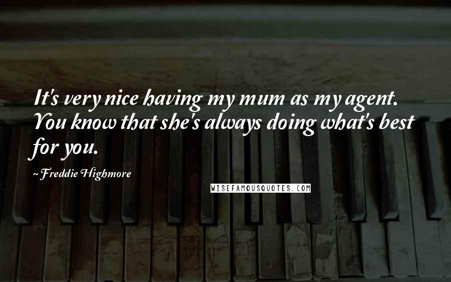 Freddie Highmore Quotes: It's very nice having my mum as my agent. You know that she's always doing what's best for you.
