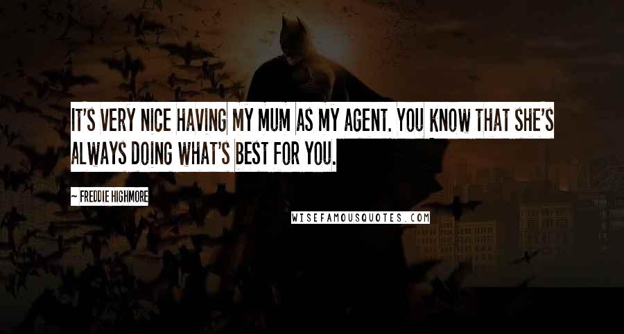 Freddie Highmore Quotes: It's very nice having my mum as my agent. You know that she's always doing what's best for you.