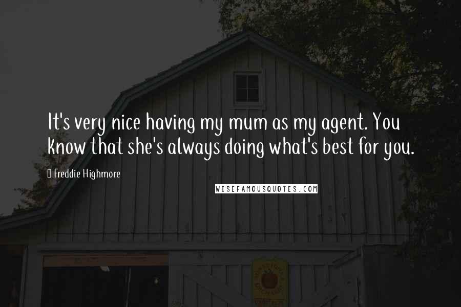 Freddie Highmore Quotes: It's very nice having my mum as my agent. You know that she's always doing what's best for you.