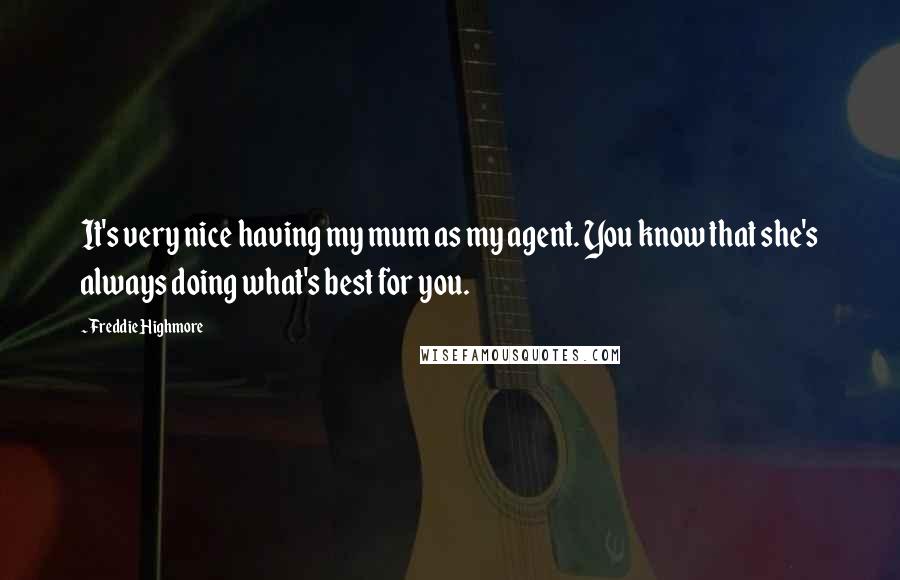Freddie Highmore Quotes: It's very nice having my mum as my agent. You know that she's always doing what's best for you.