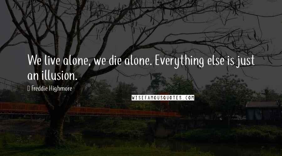 Freddie Highmore Quotes: We live alone, we die alone. Everything else is just an illusion.