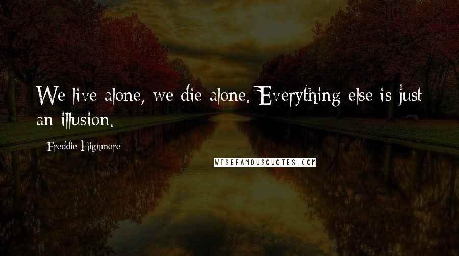 Freddie Highmore Quotes: We live alone, we die alone. Everything else is just an illusion.