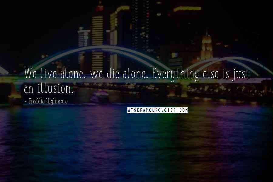 Freddie Highmore Quotes: We live alone, we die alone. Everything else is just an illusion.