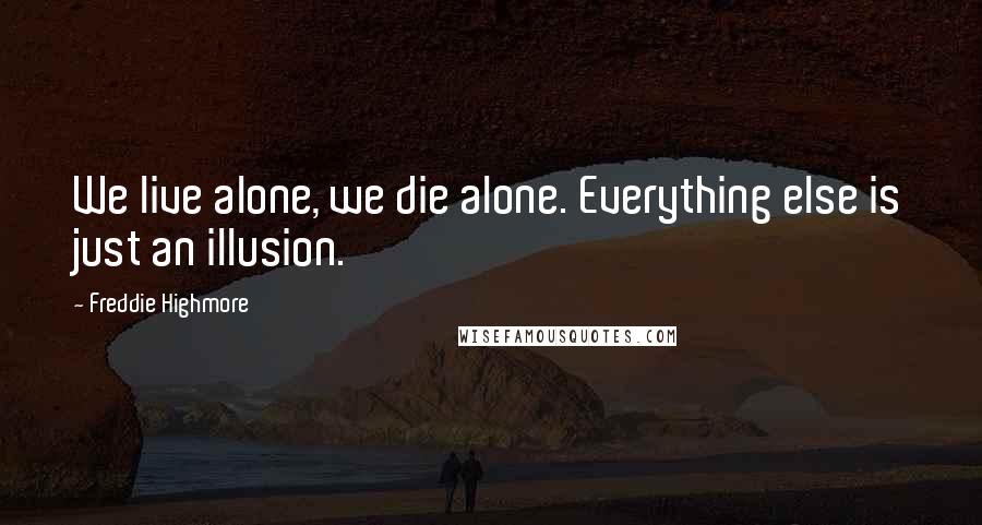 Freddie Highmore Quotes: We live alone, we die alone. Everything else is just an illusion.