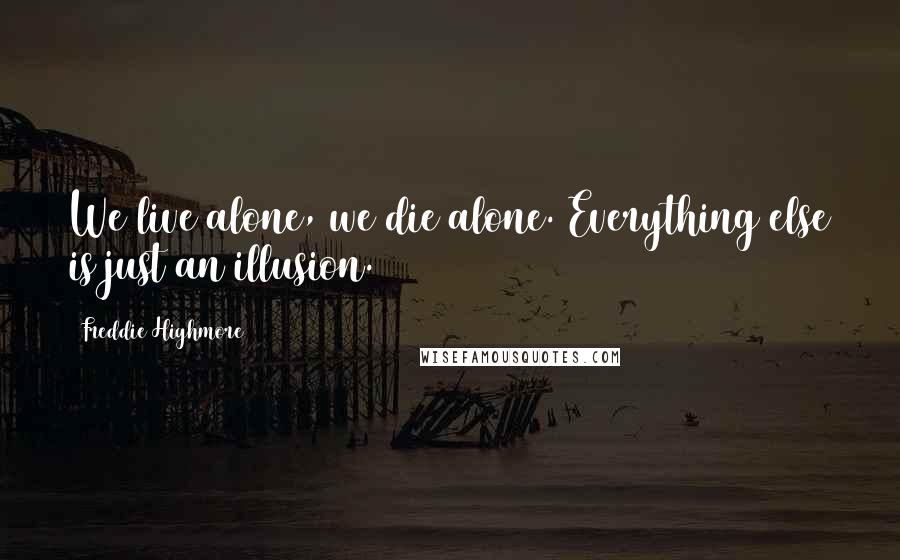 Freddie Highmore Quotes: We live alone, we die alone. Everything else is just an illusion.