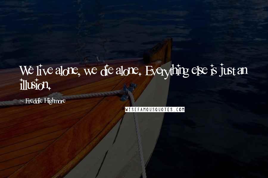 Freddie Highmore Quotes: We live alone, we die alone. Everything else is just an illusion.