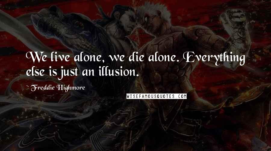 Freddie Highmore Quotes: We live alone, we die alone. Everything else is just an illusion.