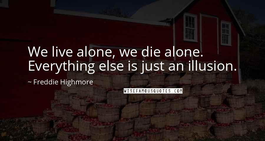 Freddie Highmore Quotes: We live alone, we die alone. Everything else is just an illusion.