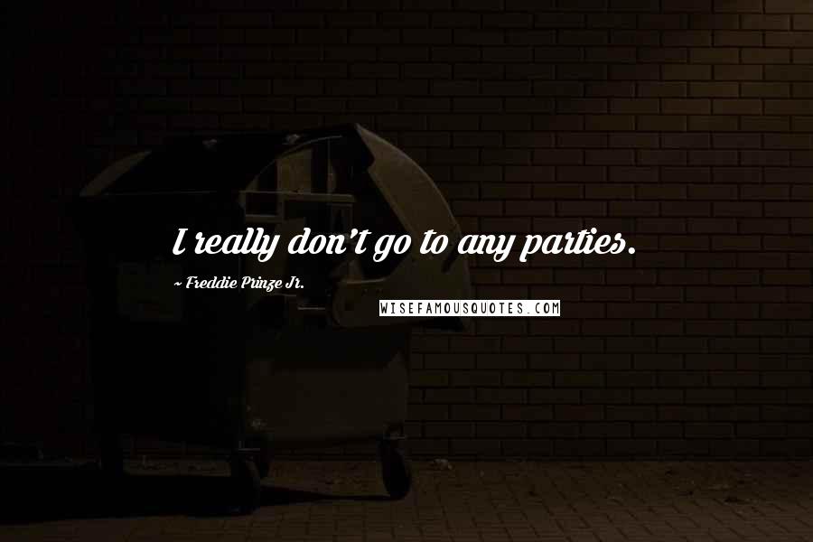 Freddie Prinze Jr. Quotes: I really don't go to any parties.