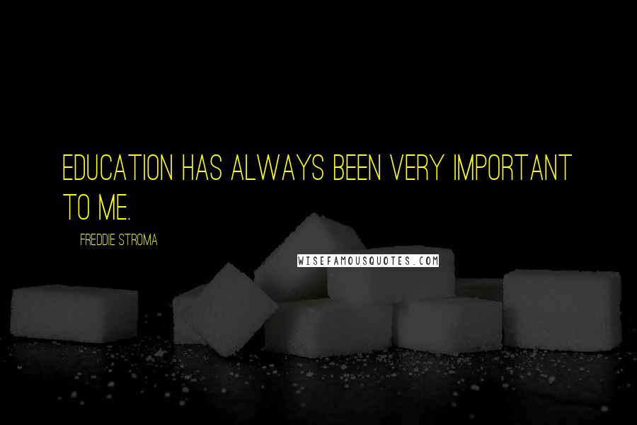 Freddie Stroma Quotes: Education has always been very important to me.