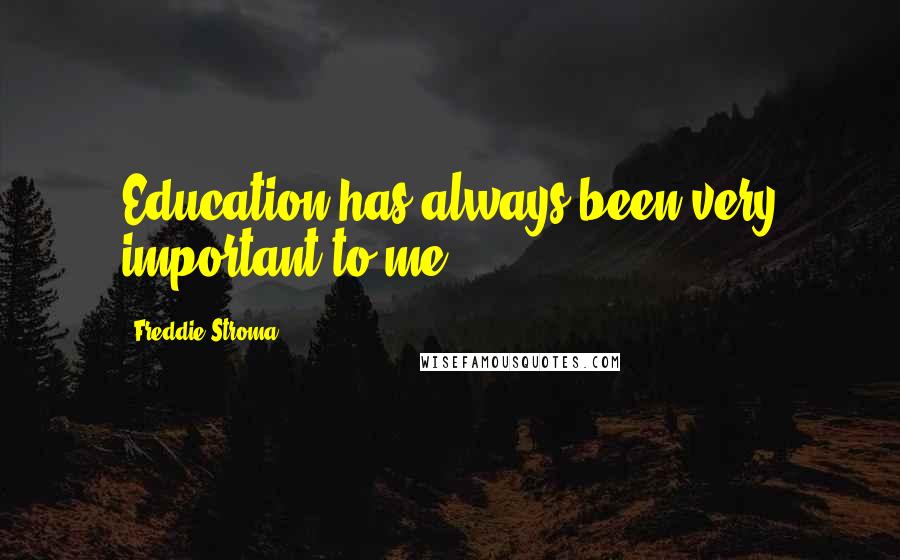 Freddie Stroma Quotes: Education has always been very important to me.