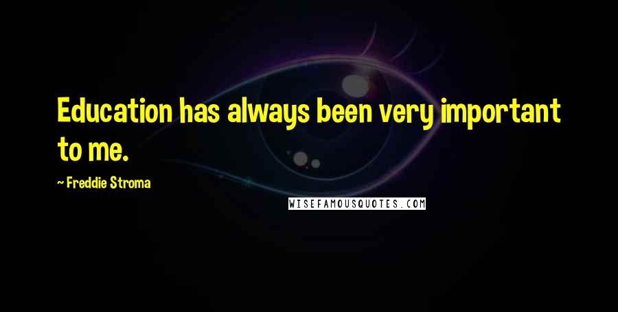 Freddie Stroma Quotes: Education has always been very important to me.