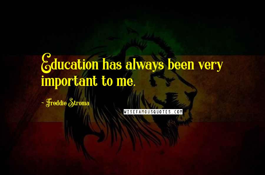 Freddie Stroma Quotes: Education has always been very important to me.