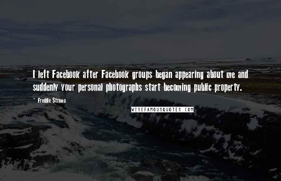 Freddie Stroma Quotes: I left Facebook after Facebook groups began appearing about me and suddenly your personal photographs start becoming public property.