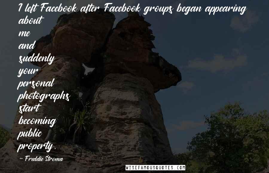 Freddie Stroma Quotes: I left Facebook after Facebook groups began appearing about me and suddenly your personal photographs start becoming public property.