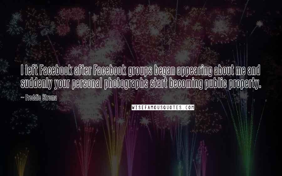 Freddie Stroma Quotes: I left Facebook after Facebook groups began appearing about me and suddenly your personal photographs start becoming public property.