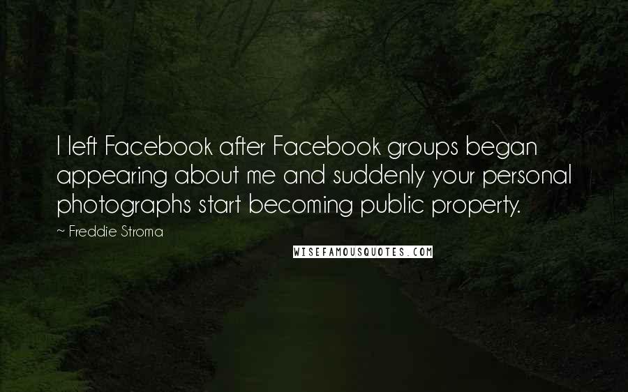 Freddie Stroma Quotes: I left Facebook after Facebook groups began appearing about me and suddenly your personal photographs start becoming public property.