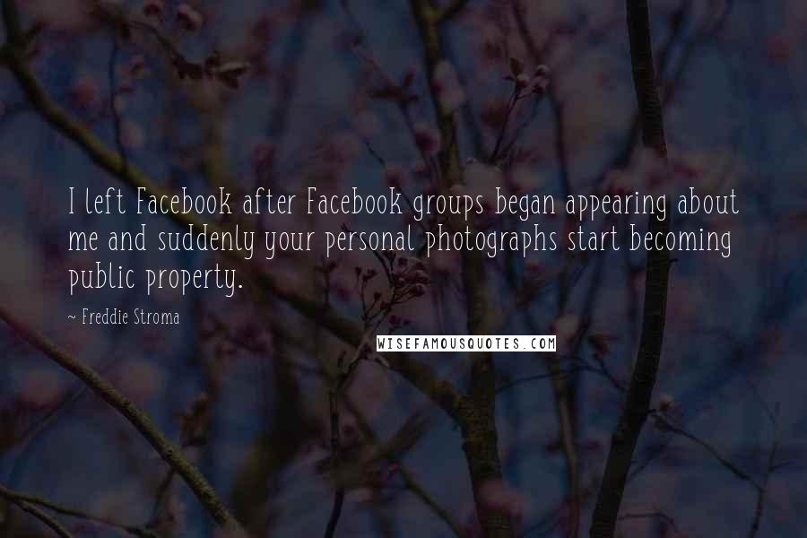 Freddie Stroma Quotes: I left Facebook after Facebook groups began appearing about me and suddenly your personal photographs start becoming public property.