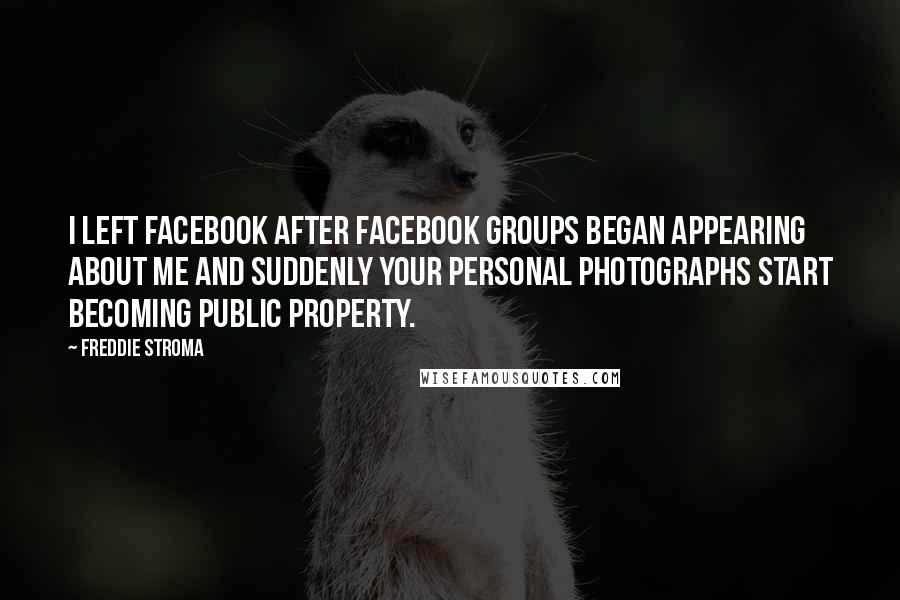 Freddie Stroma Quotes: I left Facebook after Facebook groups began appearing about me and suddenly your personal photographs start becoming public property.