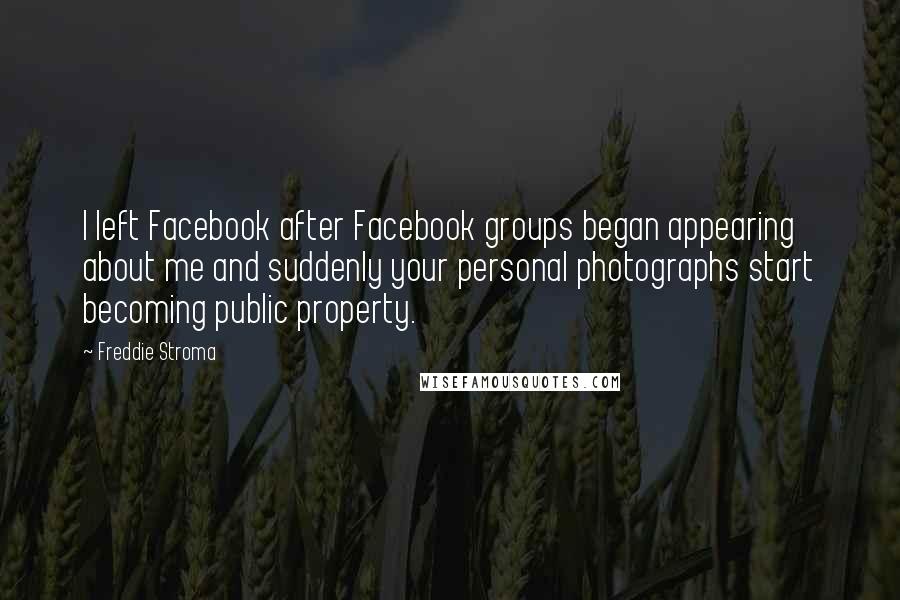 Freddie Stroma Quotes: I left Facebook after Facebook groups began appearing about me and suddenly your personal photographs start becoming public property.