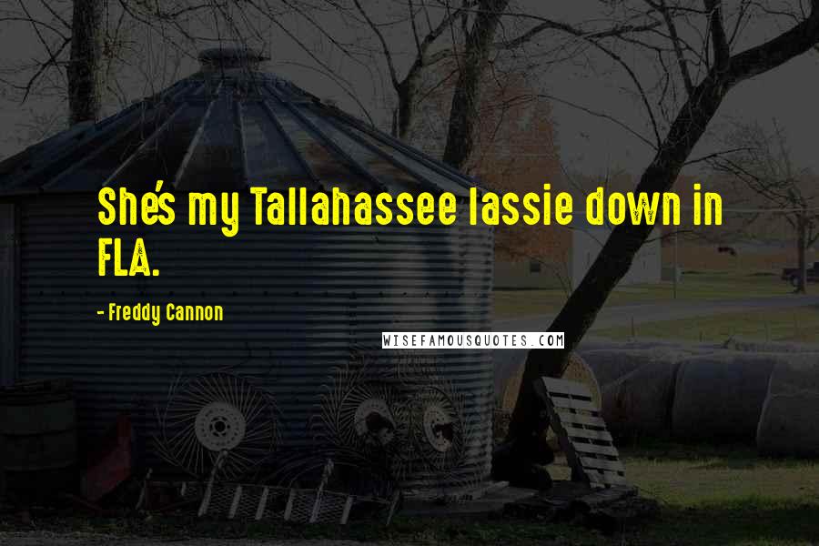 Freddy Cannon Quotes: She's my Tallahassee lassie down in FLA.