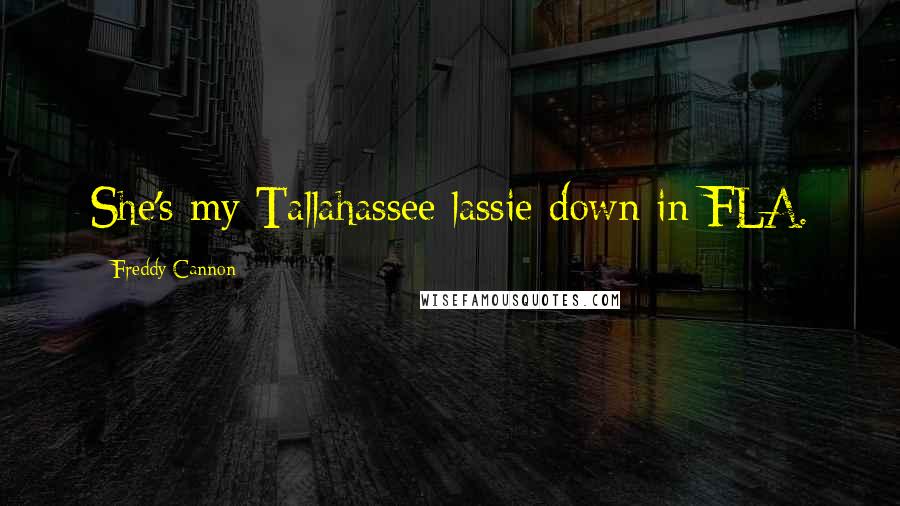 Freddy Cannon Quotes: She's my Tallahassee lassie down in FLA.