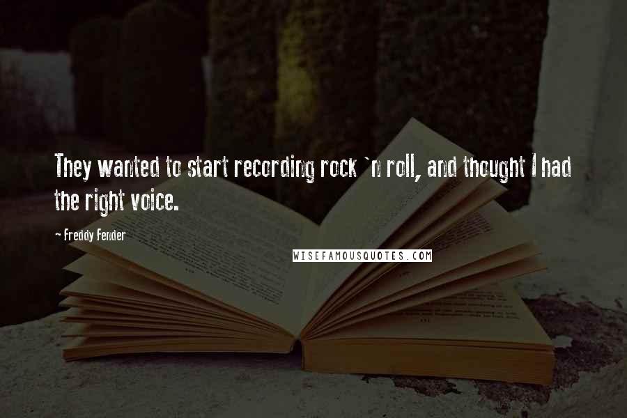 Freddy Fender Quotes: They wanted to start recording rock 'n roll, and thought I had the right voice.