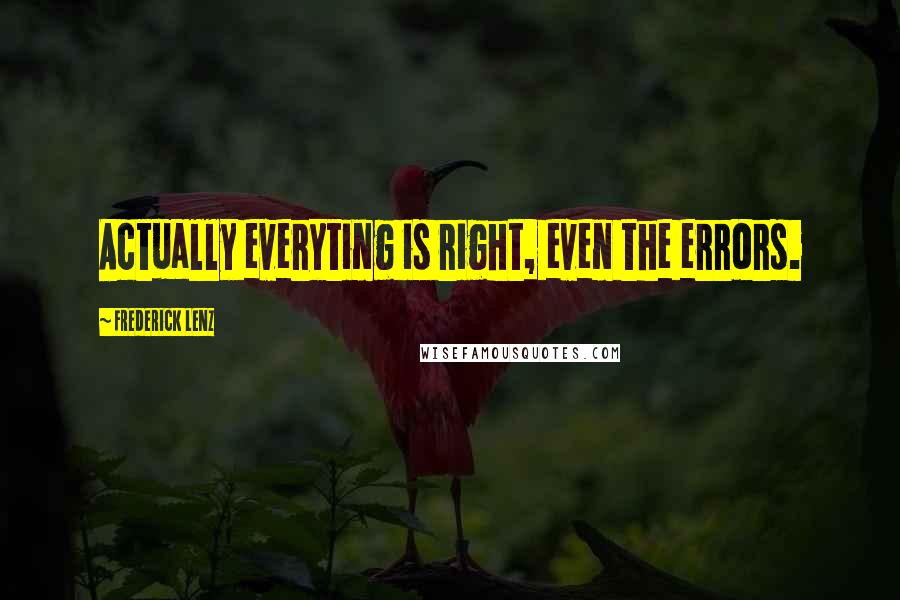 Frederick Lenz Quotes: Actually everyting is right, even the errors.