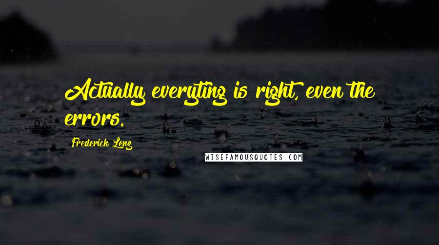 Frederick Lenz Quotes: Actually everyting is right, even the errors.