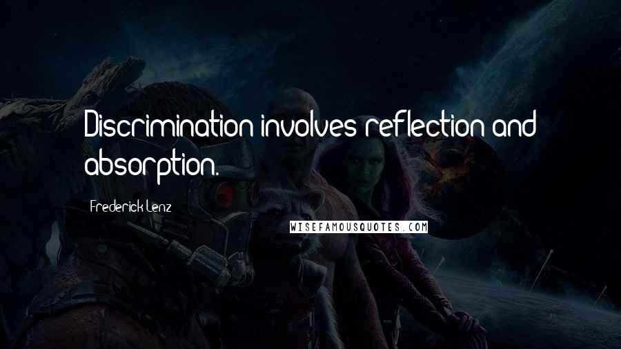 Frederick Lenz Quotes: Discrimination involves reflection and absorption.
