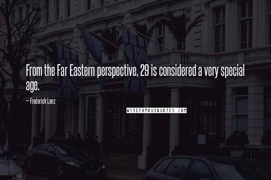 Frederick Lenz Quotes: From the Far Eastern perspective, 29 is considered a very special age.