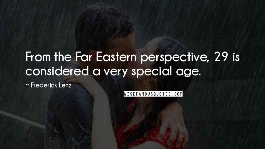 Frederick Lenz Quotes: From the Far Eastern perspective, 29 is considered a very special age.