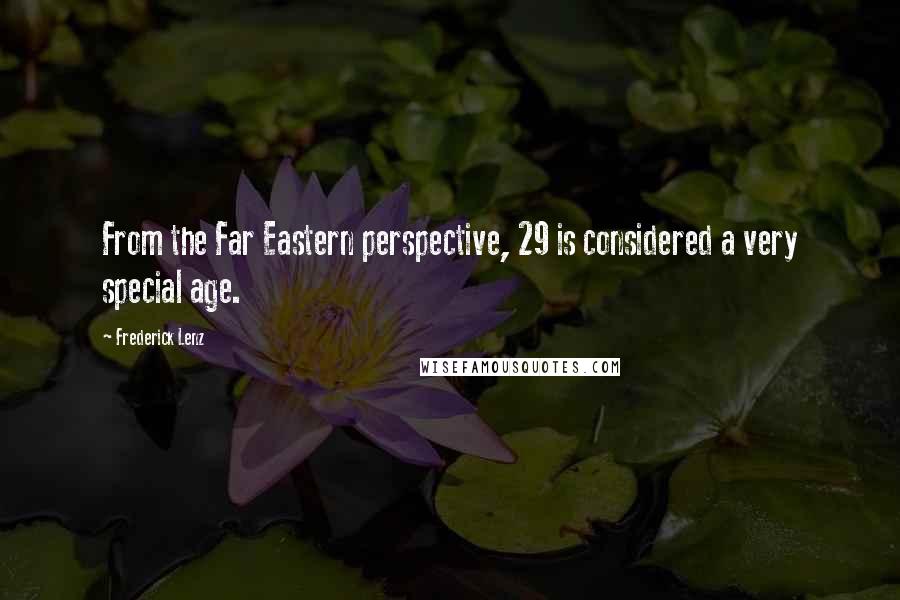 Frederick Lenz Quotes: From the Far Eastern perspective, 29 is considered a very special age.