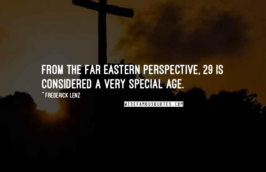 Frederick Lenz Quotes: From the Far Eastern perspective, 29 is considered a very special age.