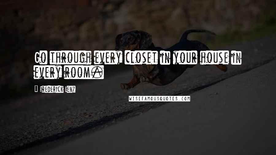 Frederick Lenz Quotes: Go through every closet in your house in every room.