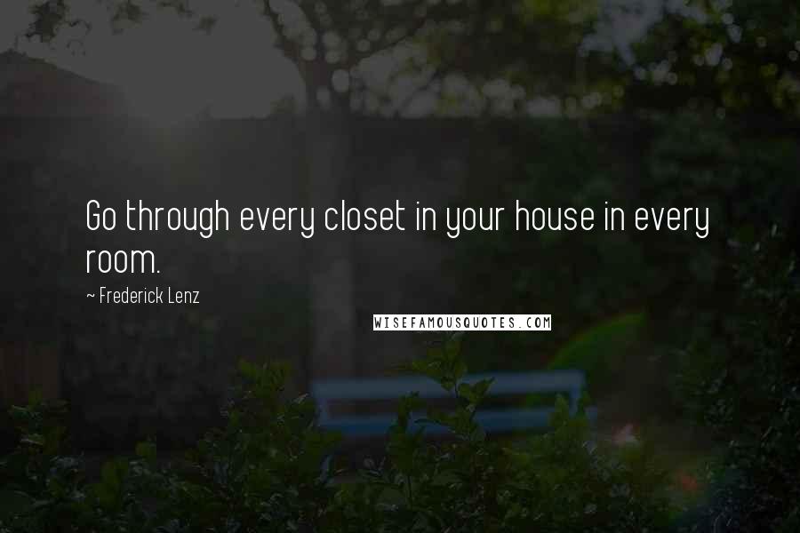 Frederick Lenz Quotes: Go through every closet in your house in every room.