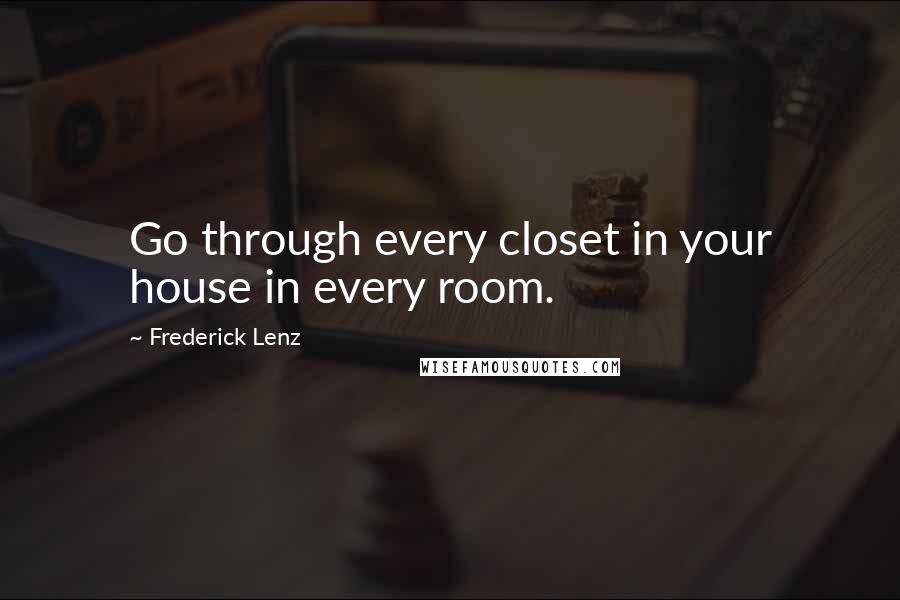 Frederick Lenz Quotes: Go through every closet in your house in every room.