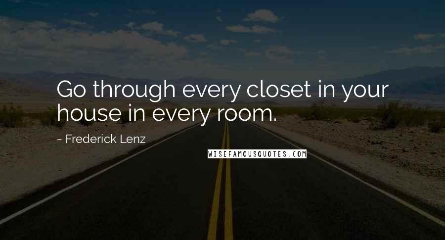 Frederick Lenz Quotes: Go through every closet in your house in every room.