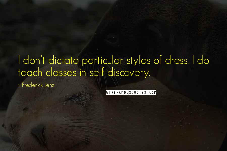 Frederick Lenz Quotes: I don't dictate particular styles of dress. I do teach classes in self discovery.