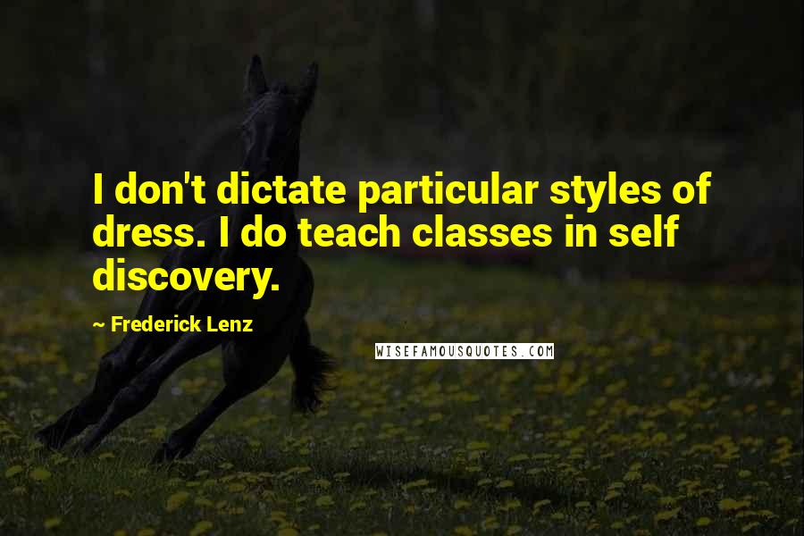 Frederick Lenz Quotes: I don't dictate particular styles of dress. I do teach classes in self discovery.