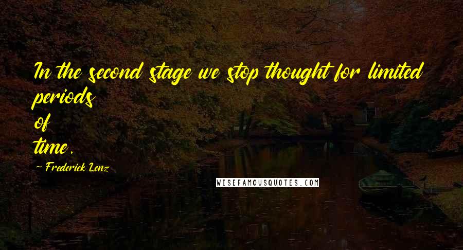 Frederick Lenz Quotes: In the second stage we stop thought for limited periods of time.