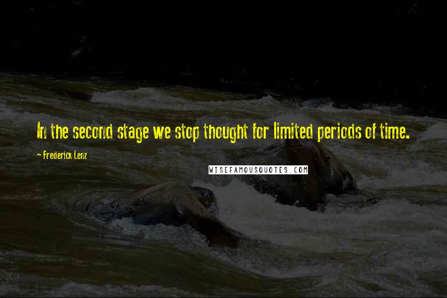 Frederick Lenz Quotes: In the second stage we stop thought for limited periods of time.