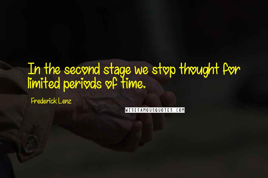 Frederick Lenz Quotes: In the second stage we stop thought for limited periods of time.