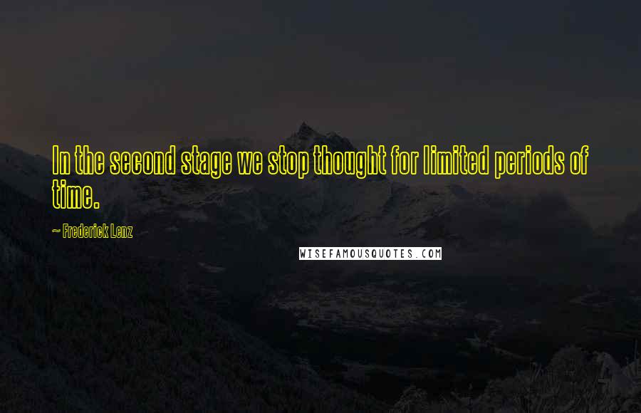 Frederick Lenz Quotes: In the second stage we stop thought for limited periods of time.